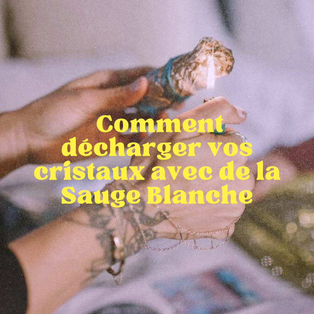 Comment Décharger vos Cristaux avec de la Sauge Blanche